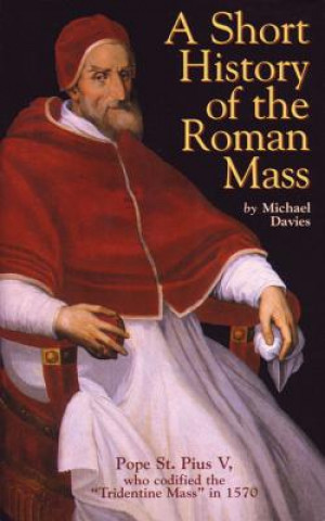 Könyv A Short History of the Roman Mass Michael Davies