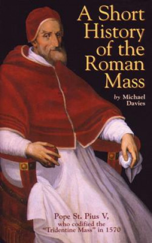 Libro A Short History of the Roman Mass Michael Davies