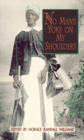 Buch No Man's Yoke on My Shoulders Horace Randall Williams