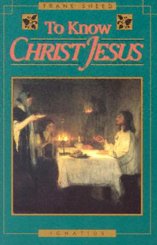 Kniha To Know Christ Jesus F. J. Sheed
