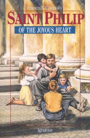 Kniha St. Philip of the Joyous Heart Francis X. Connolly
