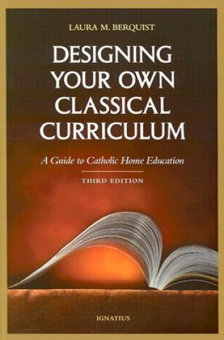 Kniha Designing Your Own Classical Curriculum Laura M. Berquist