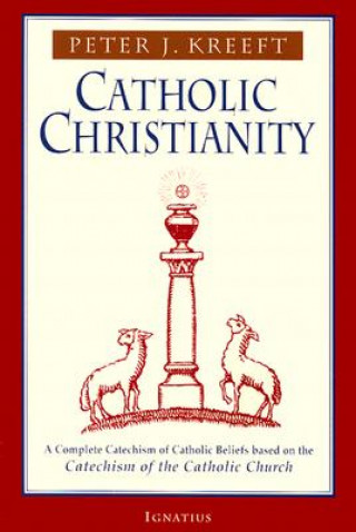 Kniha Catholic Christianity Peter Kreeft