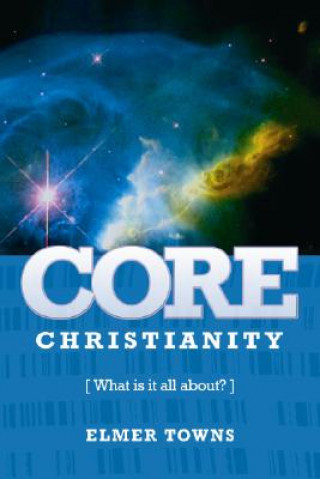 Boek Core Christianity Elmer Towns