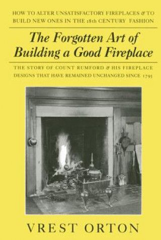 Kniha Forgotten Art of Building a Good Fireplace Vrest Orton