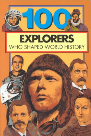 Kniha 100 Explorers Who Shaped World History Bill Yenne