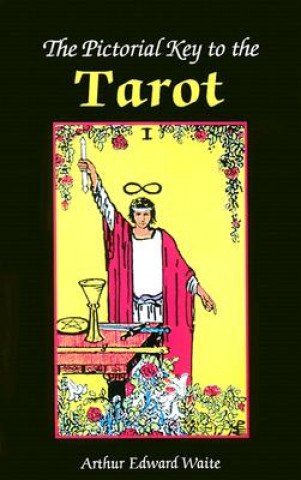 Kniha The Pictorial Key to the Tarot Arthur Edward Waite