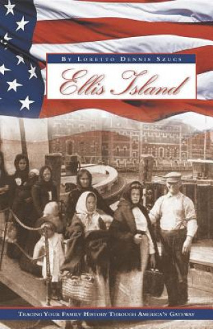 Könyv Ellis Island Loretto Dennis Szucs