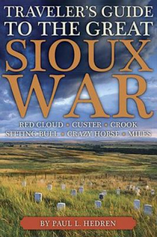 Book Traveler's Guide to the Great Sioux War Paul L. Hedren