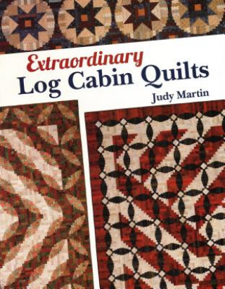 Книга Extraordinary Log Cabin Quilts Judy Martin