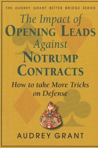 Könyv The Impact of Opening Leads Against Notrump Contracts Audrey Grant