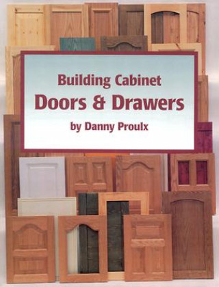 Kniha Building Cabinet Doors & Drawers Danny Proulx