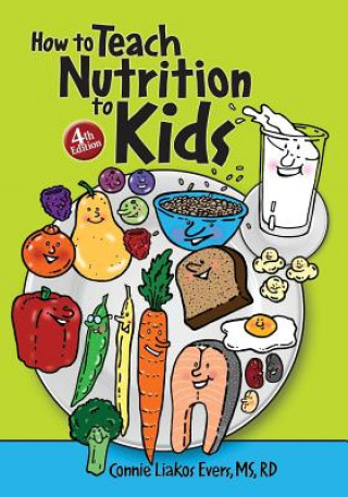 Könyv How to Teach Nutrition to Kids, 4th edition Connie Liakos Evers