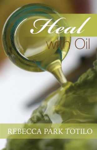 Kniha Heal With Oil Rebecca Park Totilo