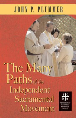 Könyv Many Paths of the Independent Sacramental Movement John P. Plummer