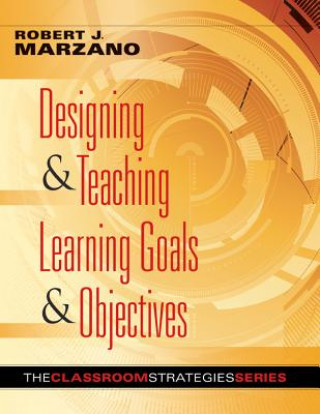 Kniha Designing & Teaching Learning Goals & Objectives Robert J. Marzano