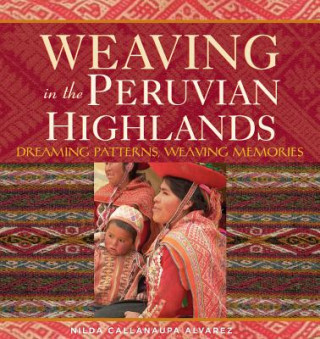 Kniha Weaving in the Peruvian Highlands Nilda Callanaupa Alvarez