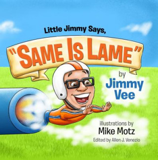 Kniha Little Jimmy Says, "Same Is Lame" Jimmy Vee