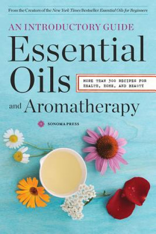 Knjiga Essential Oils and Aromatherapy Sonoma Press