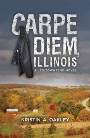 Könyv Carpe Diem, Illinois Kristin A. Oakley