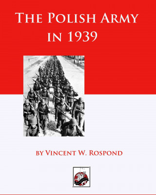 Kniha The Polish Army in 1939 Vincent W. Rospond