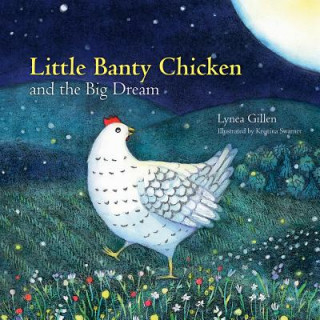 Carte Little Banty Chicken and the Big Dream Lynea Gillen