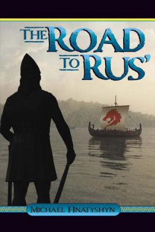 Carte The Road to Rus' Michael Hnatyshyn