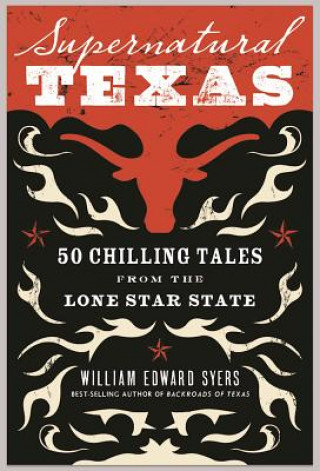 Könyv Supernatural Texas: 50 Chilling Tales from the Lone Star State William Edward Syers