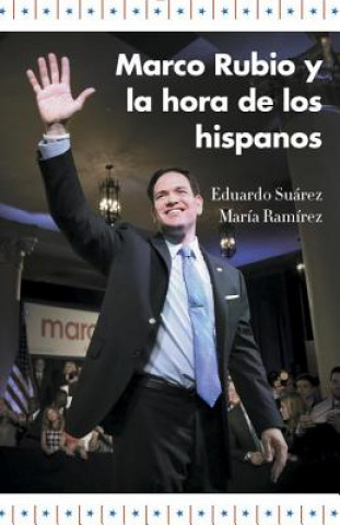 Book Marco Rubio y la hora de los hispanos / Marco Rubio and Time of Hispanics Eduardo Suarez
