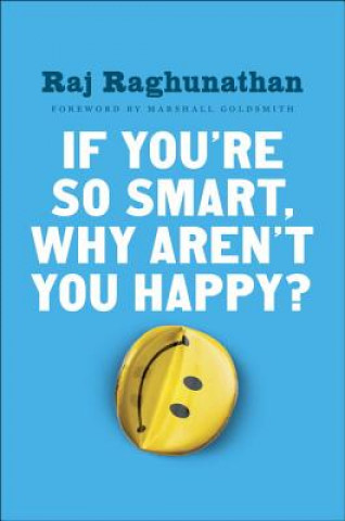 Kniha If You're So Smart, Why Aren't You Happy? Raj Raghunathan