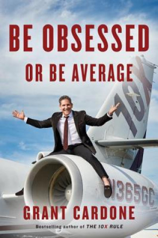 Book Be Obsessed Or Be Average Grant Cardone