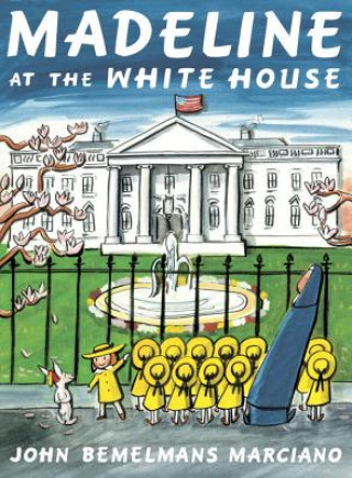 Kniha Madeline at the White House John Bemelmans Marciano