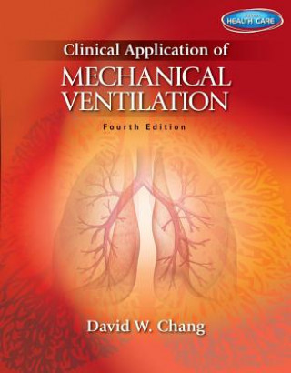 Kniha Clinical Application of Mechanical Ventilation David W. Chang