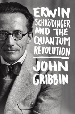 Könyv Erwin Schrodinger and the Quantum Revolution John Gribbin