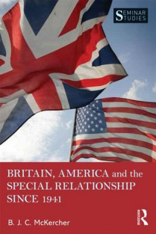 Kniha Britain, America, and the Special Relationship since 1941 B. J. C. McKercher