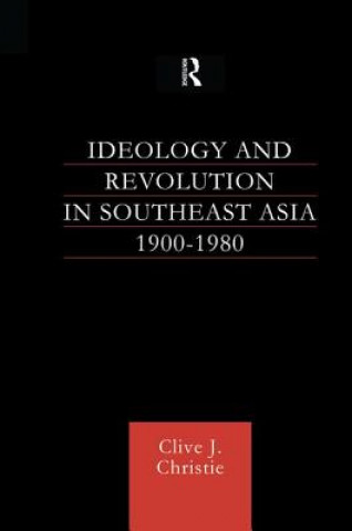 Kniha Ideology and Revolution in Southeast Asia 1900-75 Clive Christie