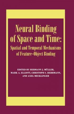 Kniha Neural Binding of Space and Time: Spatial and Temporal Mechanisms of Feature-object Binding Mark Elliott