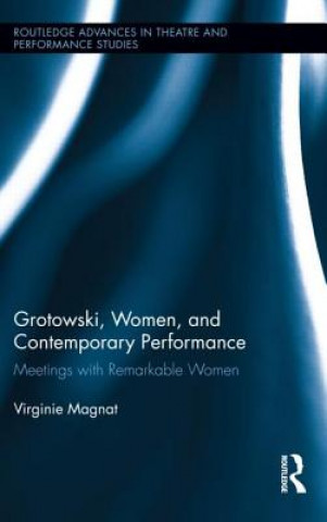 Könyv Grotowski, Women, and Contemporary Performance Virginie Magnat