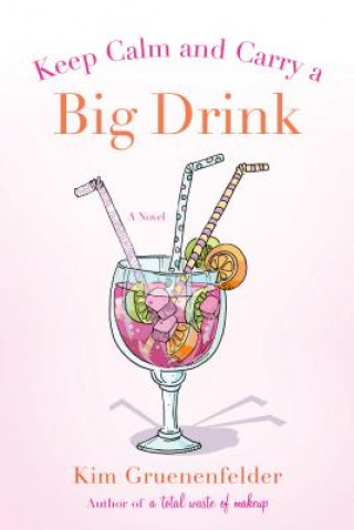 Kniha Keep Calm and Carry a Big Drink Kim Gruenenfelder