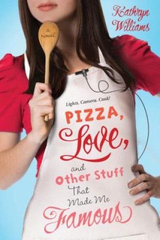 Kniha Pizza, Love, and Other Stuff That Made Me Famous Kathryn Williams