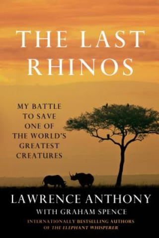 Carte The Last Rhinos Lawrence Anthony
