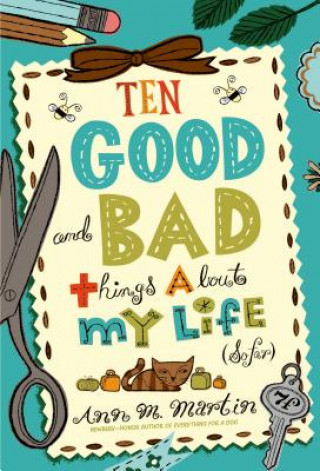 Carte Ten Good and Bad Things About My Life (So Far) Ann M. Martin