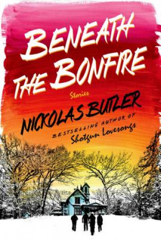 Knjiga Beneath the Bonfire Nickolas Butler
