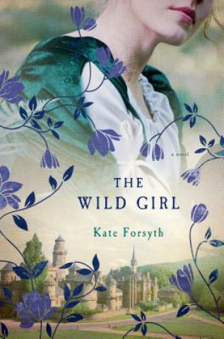 Knjiga The Wild Girl Kate Forsyth