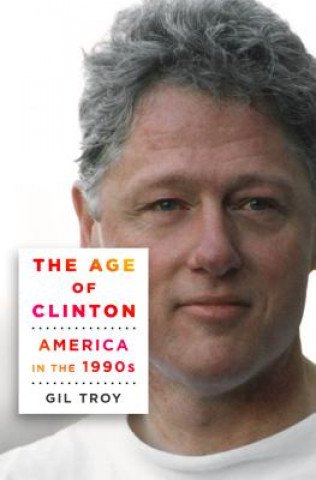 Kniha The Age of Clinton Gil Troy