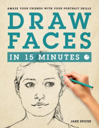 Kniha Draw Faces in 15 Minutes Jake Spicer
