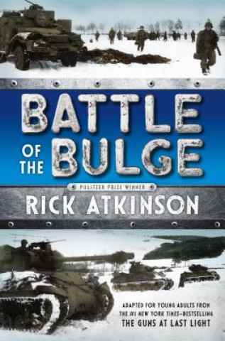 Книга Battle of the Bulge [The Young Readers Adaptation] Rick Atkinson