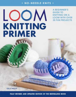 Книга Loom Knitting Primer Isela Phelps