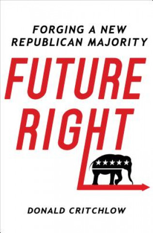 Knjiga Future Right Donald T. Critchlow