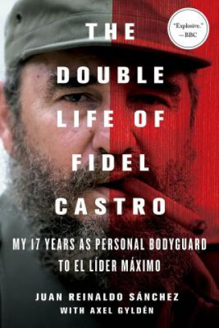 Kniha The Double Life of Fidel Castro Juan Reinaldo Sanchez
